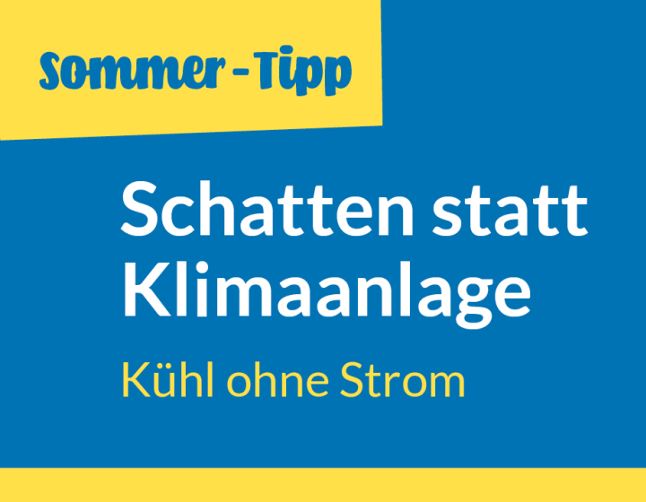 Energietipp Sommer -Tafel Schattten statt Klimaanlage - Kühl ohne Strom